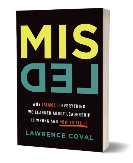 MisLed - Why Almost Everything We Learned About Leadership is Wrong and How to Fix It