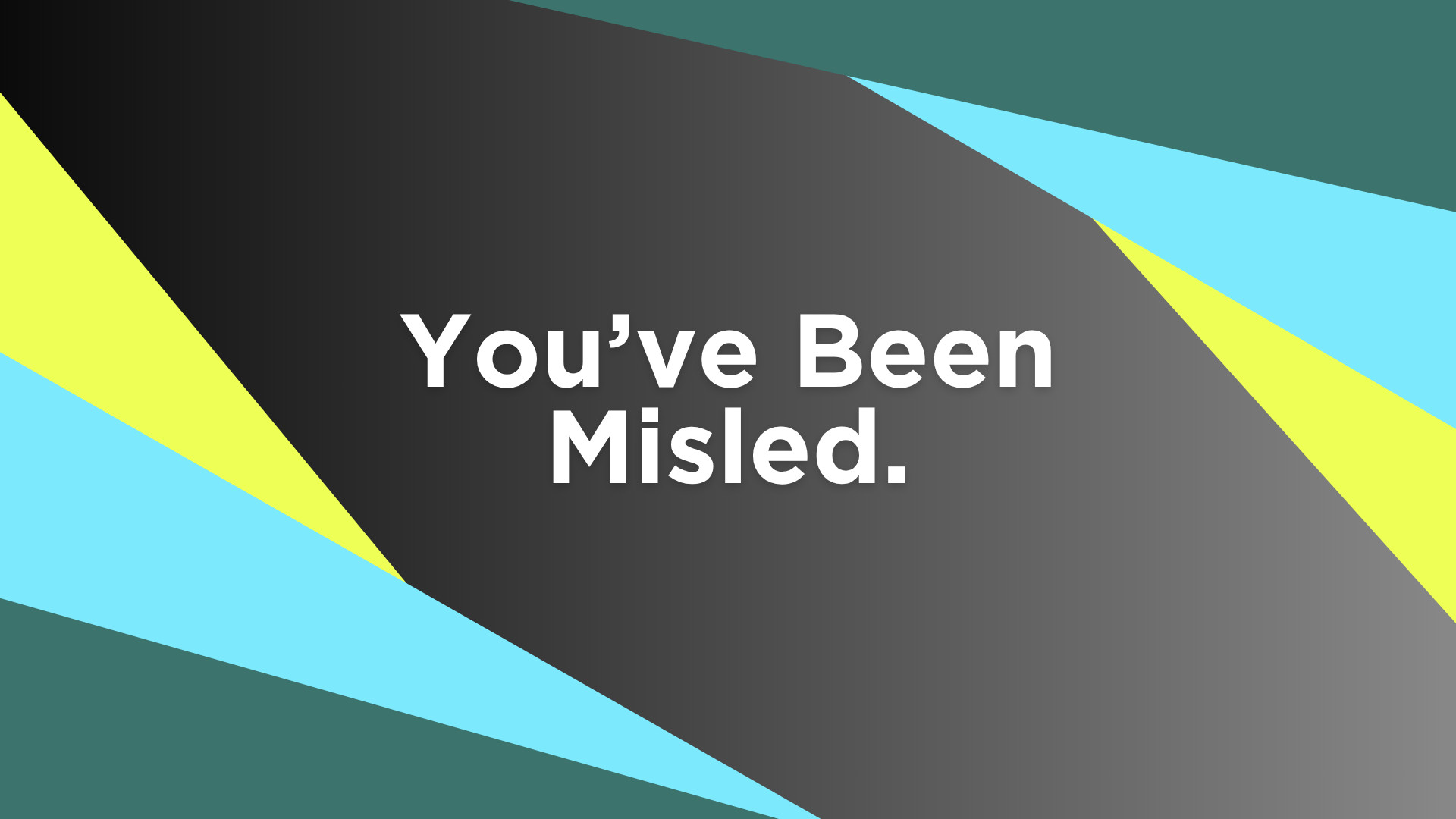 you've been misled